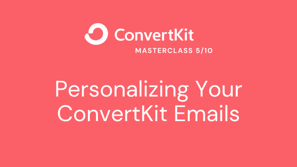 Personalizing Your ConvertKit Emails Tips and Tricks MM&T!