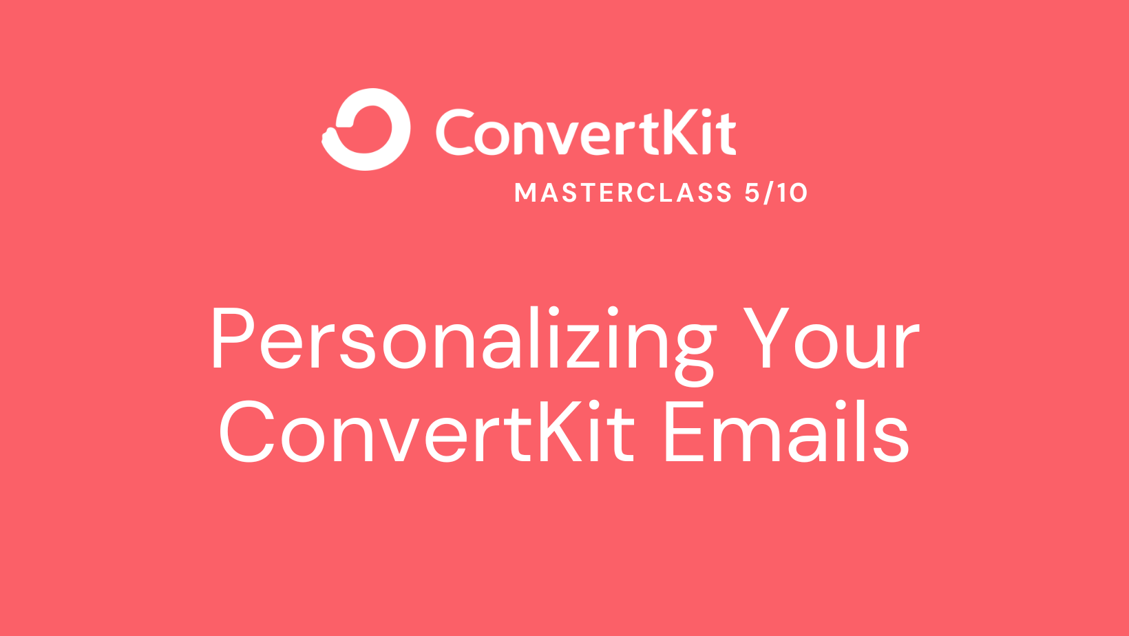 ConvertKit Masterclass 5/10 Personalizing Your ConvertKit Emails