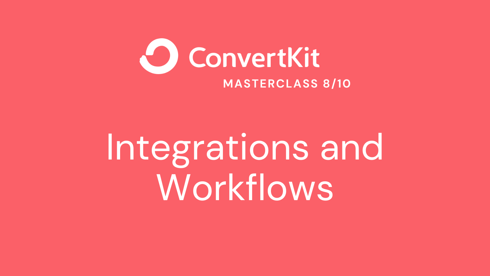 ConvertKit Masterclass 8/10 Integrations and Workflows