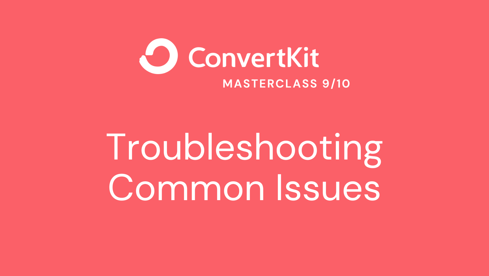 ConvertKit Masterclass 9/10 Troubleshooting Common Issues