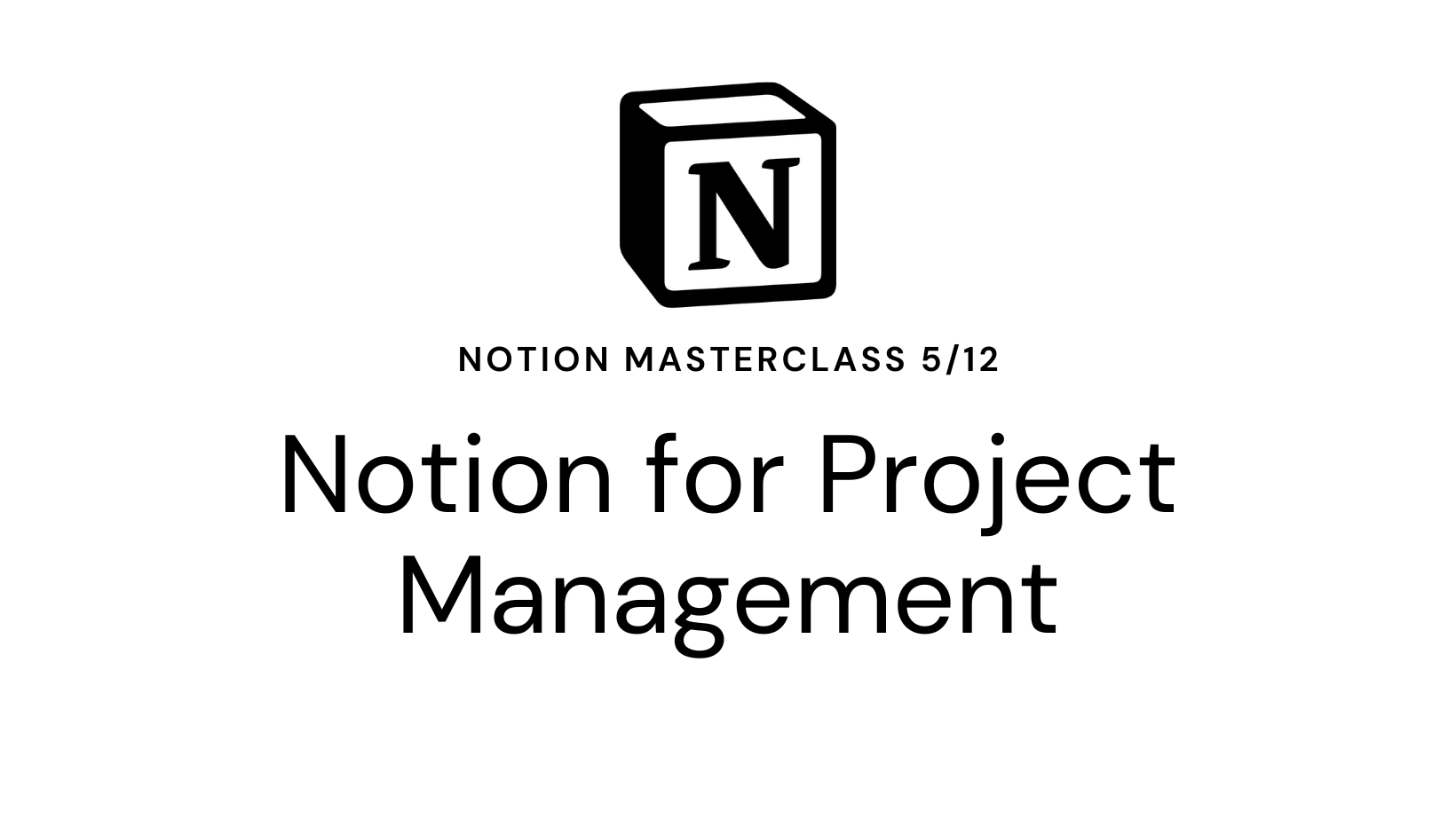 Notion Masterclass 5/12 Notion for Project Management