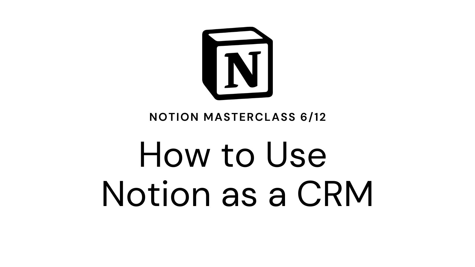 Notion Masterclass 6/12 How to Use Notion as a CRM