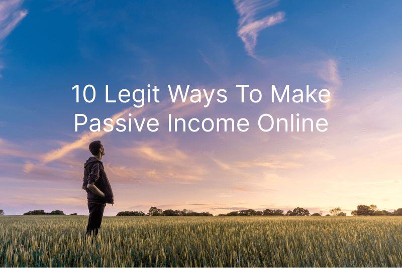 10 Legit Ways To Make Money And Passive Income Online